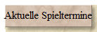 Aktuelle Spieltermine